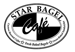 STAR BAGEL CAFÉ CUSTOM ROASTED COFFEE FRESH BAKED BAGELS OVEN-BAKED SANDWICHES trademark