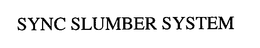 SYNC SLUMBER SYSTEM trademark