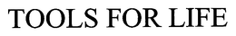 TOOLS FOR LIFE trademark
