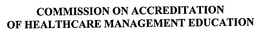 COMMISSION ON ACCREDITATION OF HEALTHCARE MANAGEMENT EDUCATION trademark