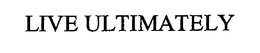 LIVE ULTIMATELY trademark
