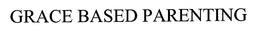 GRACE BASED PARENTING trademark