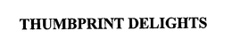 THUMBPRINT DELIGHTS trademark