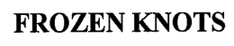 FROZEN KNOTS trademark