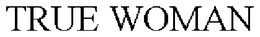 TRUE WOMAN trademark