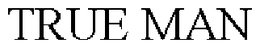 TRUE MAN trademark