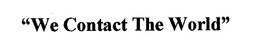 "WE CONTACT THE WORLD" trademark