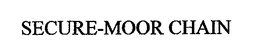 SECURE-MOOR CHAIN trademark