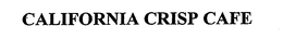 CALIFORNIA CRISP CAFE trademark