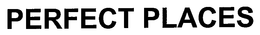 PERFECT PLACES trademark