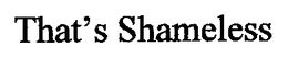 THAT'S SHAMELESS trademark
