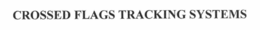 CROSSED FLAGS TRACKING SYSTEMS trademark