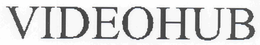 VIDEOHUB trademark