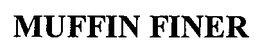 MUFFIN FINER trademark