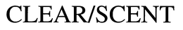 CLEAR/SCENT trademark