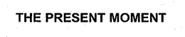 THE PRESENT MOMENT trademark