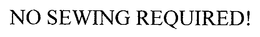 NO SEWING REQUIRED! trademark