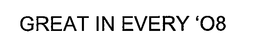 GREAT IN EVERY '08 trademark