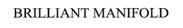 BRILLIANT MANIFOLD trademark