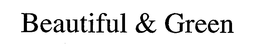 BEAUTIFUL & GREEN trademark