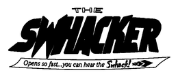 THE SWHACKER OPENS SO FAST...YOU CAN HEAR THE SWHACK! trademark