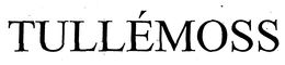 TULLÉMOSS trademark