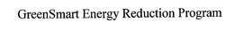 GREENSMART ENERGY REDUCTION PROGRAM trademark
