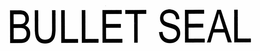 BULLET SEAL trademark