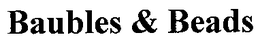 BAUBLES & BEADS trademark