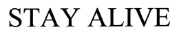 STAY ALIVE trademark