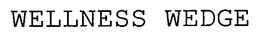 WELLNESS WEDGE trademark