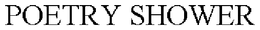 POETRY SHOWER trademark