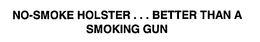 NO-SMOKE HOLSTER ... BETTER THAN A SMOKING GUN trademark