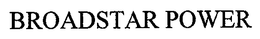 BROADSTAR POWER trademark