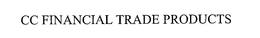 CC FINANCIAL TRADE PRODUCTS trademark