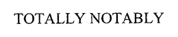 TOTALLY NOTABLY trademark