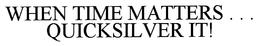 WHEN TIME MATTERS ... QUICKSILVER IT! trademark