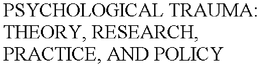 PSYCHOLOGICAL TRAUMA: THEORY, RESEARCH, PRACTICE, AND POLICY trademark