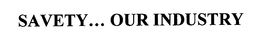SAVETY... OUR INDUSTRY trademark
