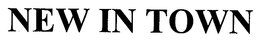 NEW IN TOWN trademark