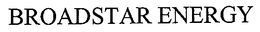 BROADSTAR ENERGY trademark