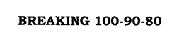 BREAKING 100-90-80 trademark