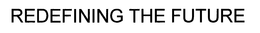 REDEFINING THE FUTURE trademark