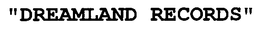 "DREAMLAND RECORDS" trademark