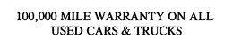 100,000 MILE WARRANTY ON ALL USED CARS & TRUCKS trademark