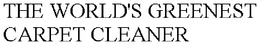 THE WORLD'S GREENEST CARPET CLEANER trademark