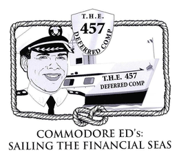 T.H.E. 457 DEFERRED COMP T.H.E. 457 DEFERRED COMP COMMODORE ED'S: SAILING THE FINANCIAL SEAS trademark