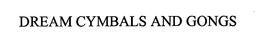 DREAM CYMBALS AND GONGS trademark