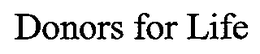 DONORS FOR LIFE trademark
