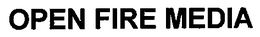 OPEN FIRE MEDIA trademark